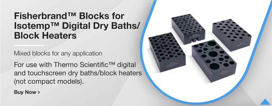 Fisherbrand™ Blocks for Fisherbrand™ Isotemp™ Digital Dry Baths/Block Heaters Fisherbrand™ Blocks for Fisherbrand™ Isotemp™ Digital Dry Baths/Block Heaters